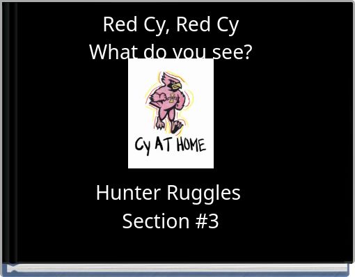 Red Cy, Red Cy What do you see? Hunter Ruggles Section #3