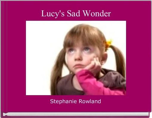 Lucy's Sad Wonder