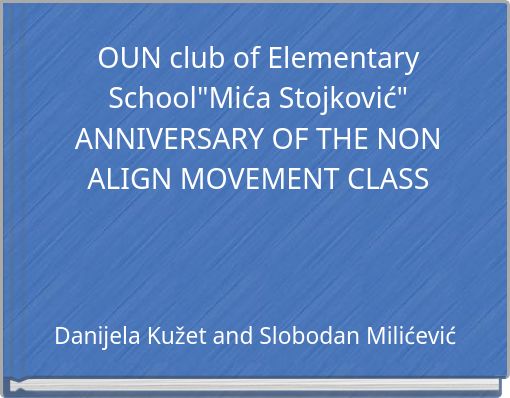 OUN club of Elementary School"Mića Stojković" ANNIVERSARY OF THE NON ALIGN MOVEMENT CLASS