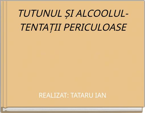 TUTUNUL ȘI ALCOOLUL- TENTAȚII PERICULOASE