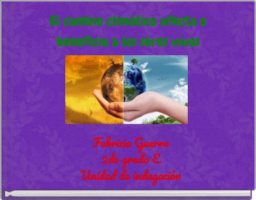 El cambio climático afecta o beneficia a los seres vivos