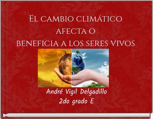 El cambio climático afecta o beneficia a los seres vivos