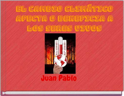 EL cambio climático afecta o beneficia a los seres vivos