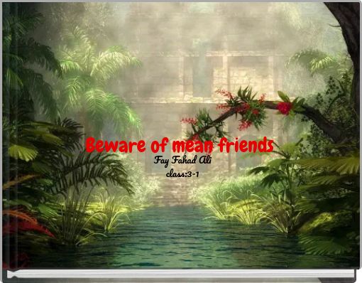 Beware of mean friends