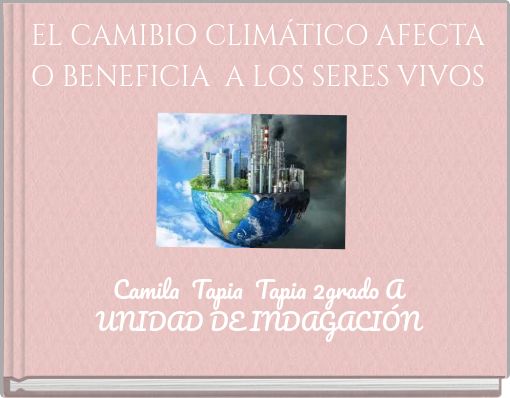 EL CAMIBIO CLIMÁTICO AFECTA O BENEFICIA A LOS SERES VIVOS