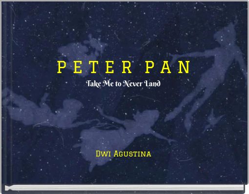 Front cover of 'P E T E R P A N Take Me to Never Land Dwi Agustina' 