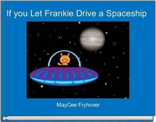 Front cover of 'If you Let Frankie Drive a Spaceship ' 