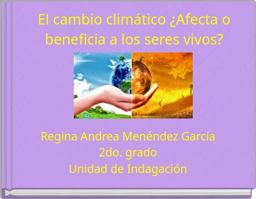 El cambio climático ¿Afecta o beneficia a los seres vivos?