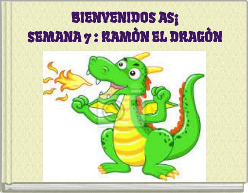 BIENVENIDOS AS¡ SEMANA 7 : RAMÒN EL DRAGÒN