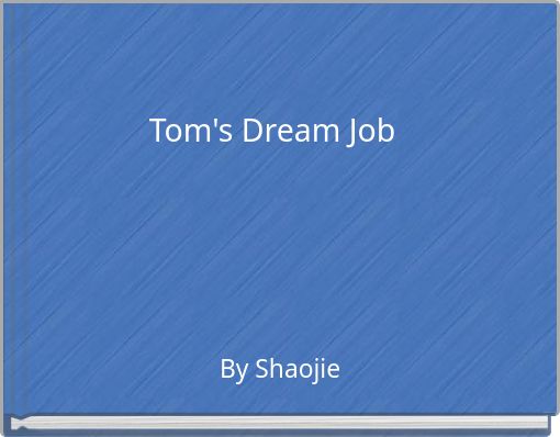 Tom's Dream Job