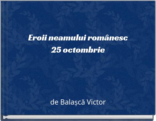 Eroii neamului românesc 25 octombrie