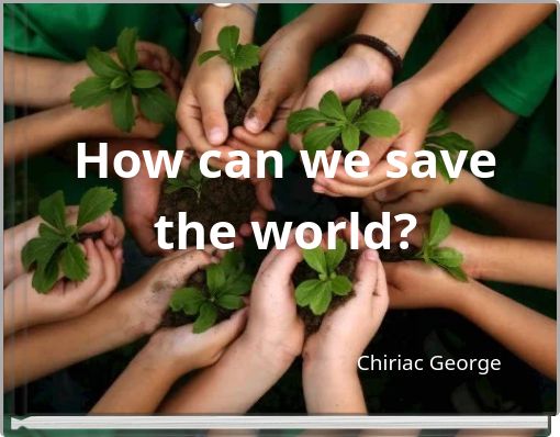How can we save the world?