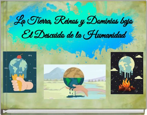 La Tierra, Reinos y Dominios bajo El Descuido de la Humanidad