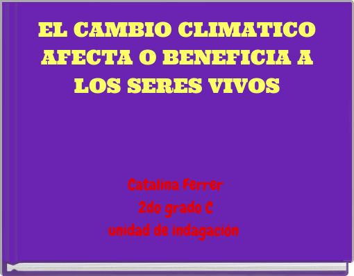 EL CAMBIO CLIMATICO AFECTA O BENEFICIA A LOS SERES VIVOS
