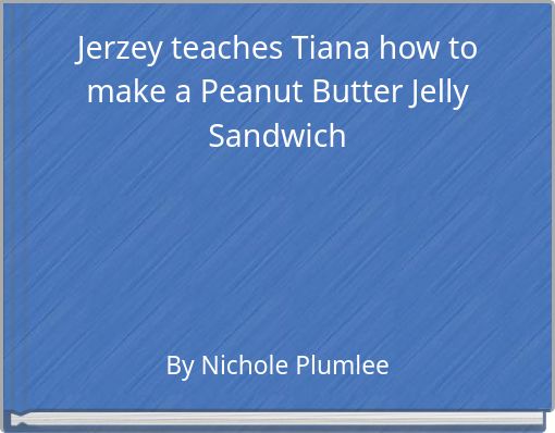 Jerzey teaches Tiana how to make a Peanut Butter Jelly Sandwich