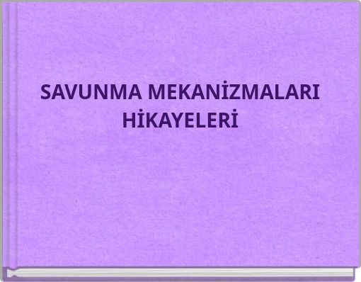 SAVUNMA MEKANİZMALARI HİKAYELERİ