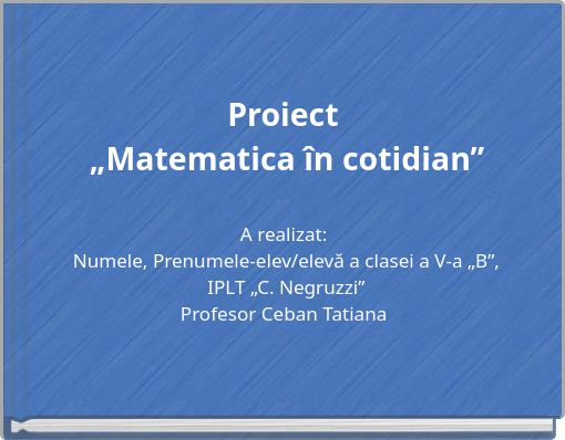 Proiect „Matematica în cotidian”