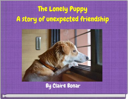 The Lonely Puppy A story of unexpected friendship