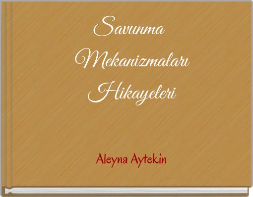 Savunma Mekanizmaları Hikayeleri Aleyna Aytekin