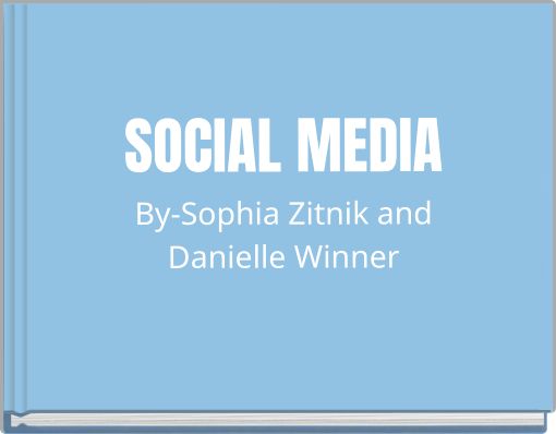 SOCIAL MEDIA By-Sophia Zitnik and Danielle Winner