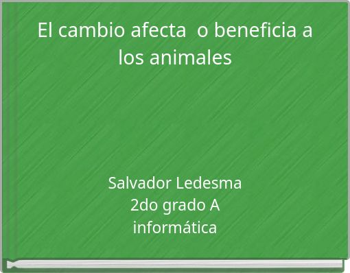 El cambio afecta o beneficia a los animales