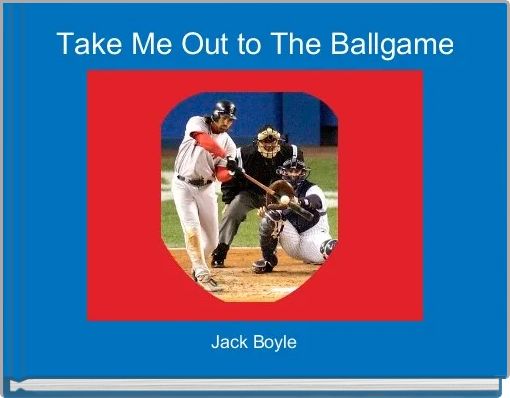 Take Me Out to The Ballgame