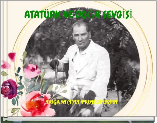 ATATÜRK VE DOĞA SEVGİSİ