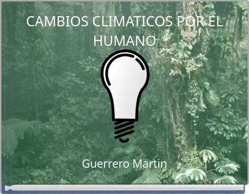 CAMBIOS CLIMATICOS POR EL HUMANO