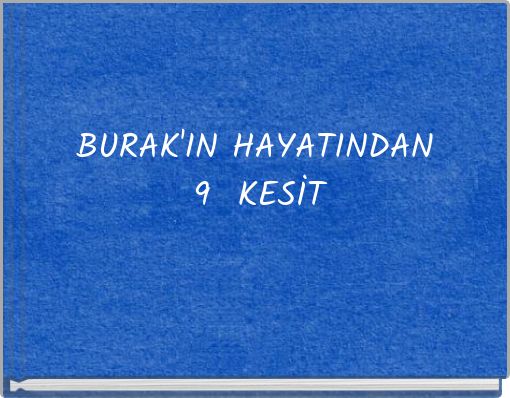 BURAK'IN HAYATINDAN 9 KESİT