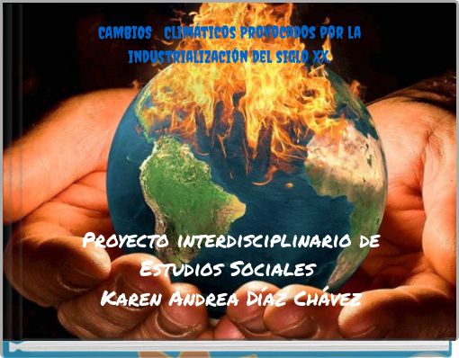 CAMBIOS Climáticos Provocados por la industrialización del siglo XX.