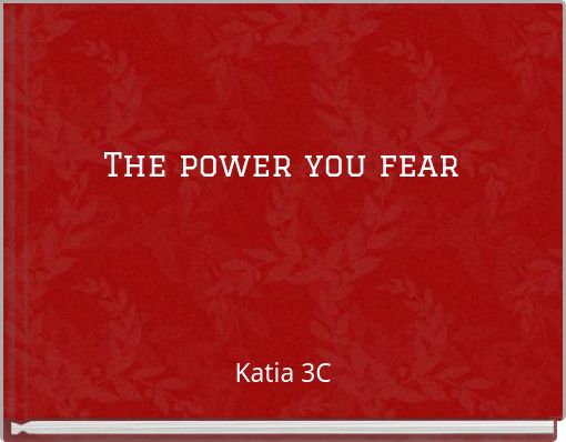 The power you fear