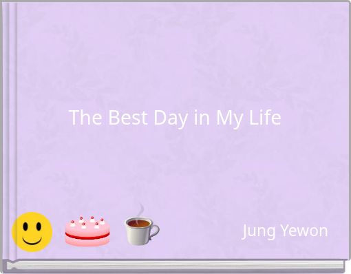 The Best Day in My Life
