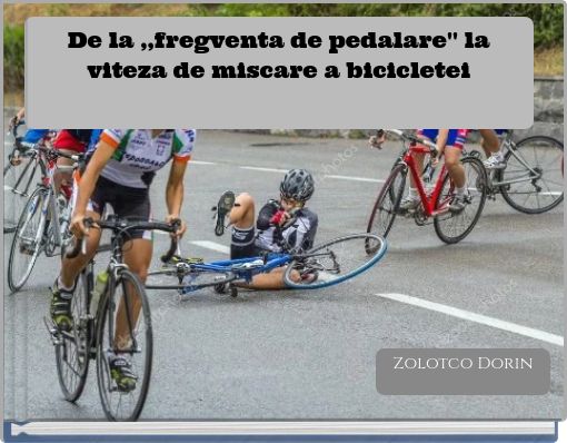 De la ,,fregventa de pedalare'' la viteza de miscare a bicicletei