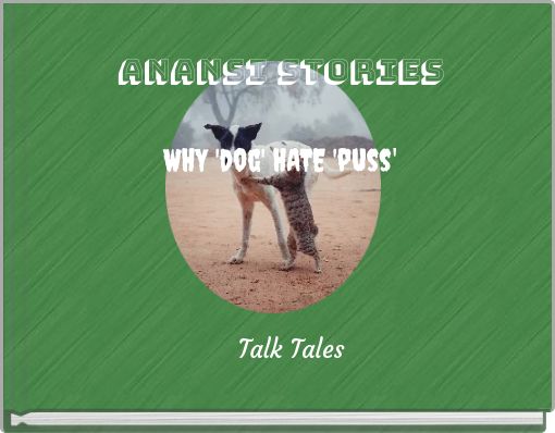 Anansi stories WHY 'dog' HATE 'puss'
