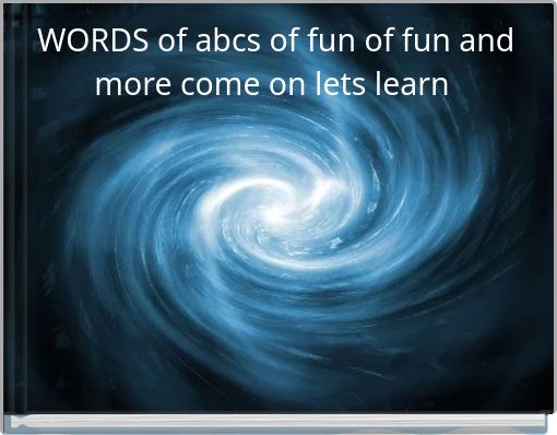 Front cover of 'WORDS of abcs of fun of fun and more come on lets learn' 