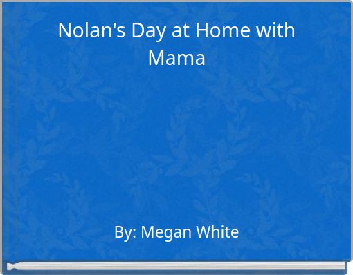 Nolan's Day at Home with Mama