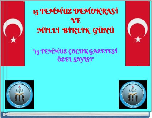 15 TEMMUZ DEMOKRASİ VE MİLLİ BİRLİK GÜNÜ "15 TEMMUZ ÇOCUK GAZETESİ ÖZEL SAYISI"