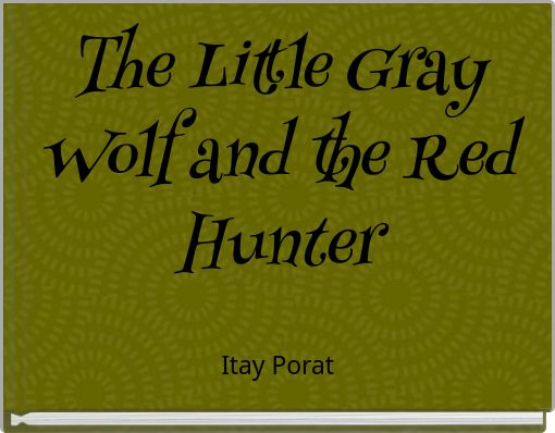 The Little Gray Wolf and the Red Hunter