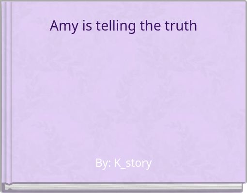Amy is telling the truth