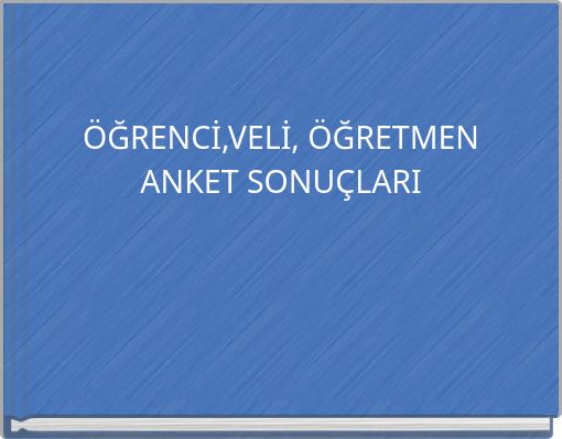 ÖĞRENCİ,VELİ, ÖĞRETMEN ANKET SONUÇLARI