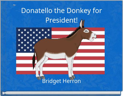 Donatello the Donkey for President!