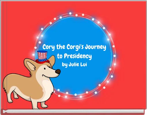 Cory the Corgi's Journey to Presidency by Julie Lui