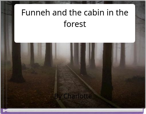 Funneh and the cabin in the forest