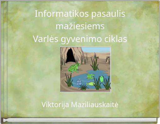 Informatikos pasaulis mažiesiems Varlės gyvenimo ciklas