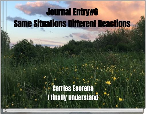 Journal Entry#6 Same Situations Different Reactions