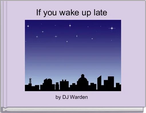 If you wake up late 