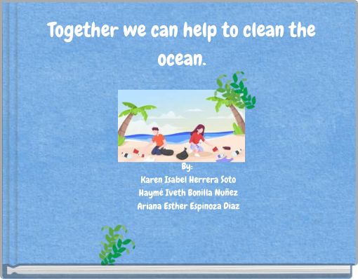 Together we can help to clean the ocean.