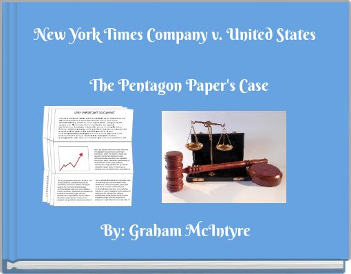 New York Times Company v. United States The Pentagon Paper's Case