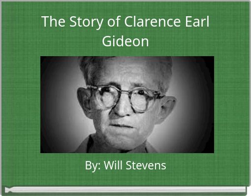 The Story of Clarence Earl Gideon