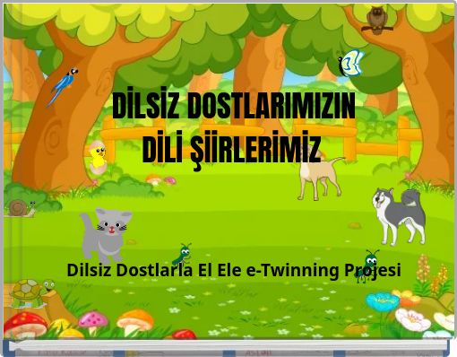 DİLSİZ DOSTLARIMIZIN DİLİ ŞİİRLERİMİZ Dilsiz Dostlarla El Ele e-Twinning Projesi